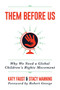 Them Before Us (Why We Need a Global Children's Rights Movement) by Katy  Faust, Robert George, Stacy Manning, 9781642935967