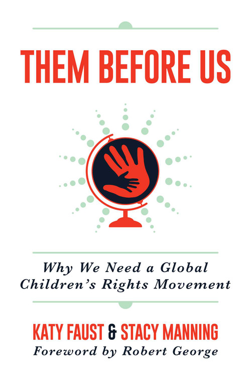 Them Before Us (Why We Need a Global Children's Rights Movement) by Katy  Faust, Robert George, Stacy Manning, 9781642935967