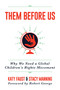 Them Before Us (Why We Need a Global Children's Rights Movement) by Katy  Faust, Robert George, Stacy Manning, 9781642935967
