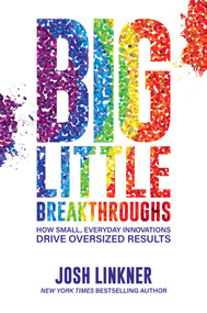 Big Little Breakthroughs (How Small, Everyday Innovations Drive Oversized Results) by Josh Linkner, 9781642936773