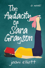 The Audacity of Sara Grayson (A Novel) by Joani Elliott, 9781642937824