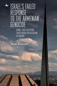 Israel's Failed Response to the Armenian Genocide (Denial, State Deception, Truth versus Politicization of History) - 9781644696026 by Israel W. Charny, 9781644696026