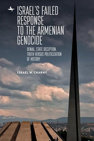 Israel's Failed Response to the Armenian Genocide (Denial, State Deception, Truth versus Politicization of History) - 9781644696026 by Israel W. Charny, 9781644696026