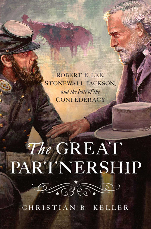 The Great Partnership (Robert E. Lee, Stonewall Jackson, and the Fate of the Confederacy) - 9781643136042 by Christian Keller, 9781643136042