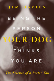 Being the Person Your Dog Thinks You Are (The Science of a Better You) by Jim Davies, 9781643136509