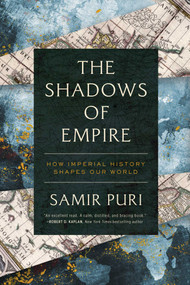 The Shadows of Empire (How Imperial History Shapes Our World) by Samir Puri, 9781643136684