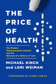 The Price of Health (The Modern Pharmaceutical Enterprise and the Betrayal of a History of Care) by Michael Kinch, Lori Weiman, 9781643136806