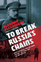 To Break Russia's Chains (Boris Savinkov and His Wars Against the Tsar and the Bolsheviks) by Vladimir Alexandrov, 9781643137186