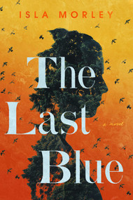 The Last Blue (A Novel) - 9781643137735 by Isla Morley, 9781643137735