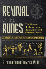 Revival of the Runes (The Modern Rediscovery and Reinvention of the Germanic Runes) by Stephen E. Flowers, 9781644111789