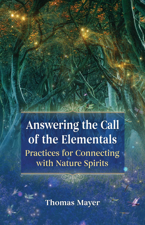 Answering the Call of the Elementals (Practices for Connecting with Nature Spirits) by Thomas Mayer, 9781644112144