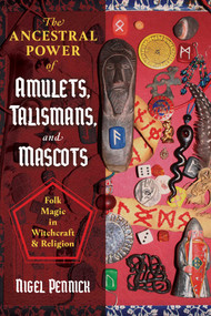 The Ancestral Power of Amulets, Talismans, and Mascots (Folk Magic in Witchcraft and Religion) by Nigel Pennick, 9781644112205