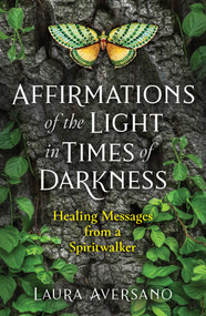 Affirmations of the Light in Times of Darkness (Healing Messages from a Spiritwalker) by Laura Aversano, 9781644112717