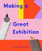 Making a Great Exhibition by Doro Globus, Rose Blake, 9781644230497