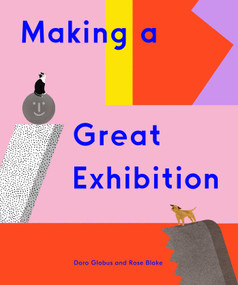 Making a Great Exhibition (Books for Kids, Art for Kids, Art Book) by Doro Globus, Rose Blake, 9781644230497