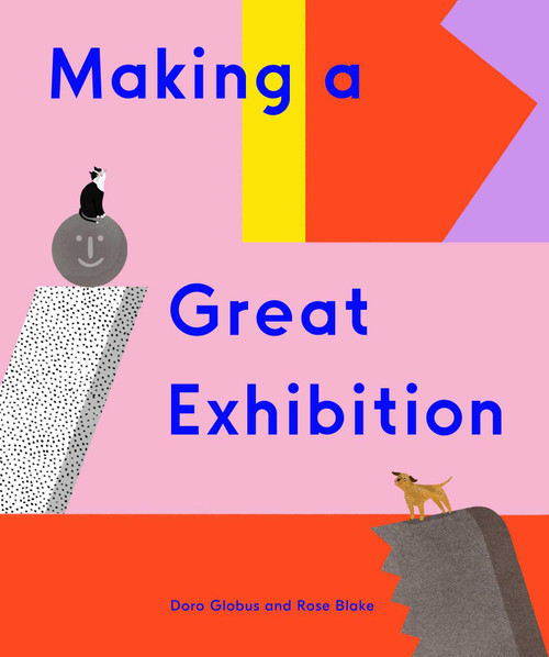 Making a Great Exhibition (Books for Kids, Art for Kids, Art Book) by Doro Globus, Rose Blake, 9781644230497