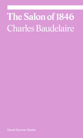 The Salon of 1846 by Charles Baudelaire, Michael Fried, 9781644230534