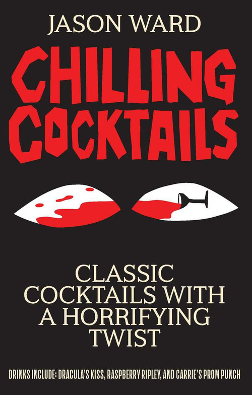 Chilling Cocktails (Classic Cocktails With A Horrifying Twist) by Jason Ward, 9781645175902