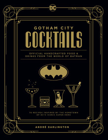 Gotham City Cocktails (Official Handcrafted Food & Drinks From the World of Batman) by André Darlington, Ted Thomas, 9781647221812