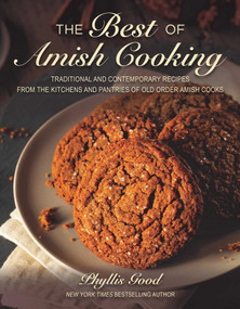 The Best of Amish Cooking (Traditional and Contemporary Recipes from the Kitchens and Pantries of Old Order Amish Cooks) by Phyllis Good, 9781680992144