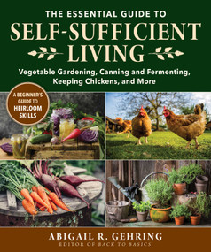 The Essential Guide to Self-Sufficient Living (Vegetable Gardening, Canning and Fermenting, Keeping Chickens, and More) by Abigail Gehring, 9781680997118