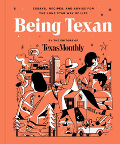 Being Texan (Essays, Recipes, and Advice for the Lone Star Way of Life) by Editors of Texas Monthly, 9780063068544