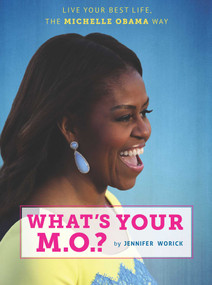 What's Your M.O.? (Live Your Best Life the Michelle Obama Way) by Jennifer Worick, 9781681883007