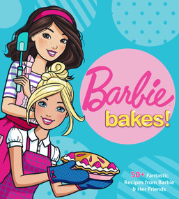 Barbie Bakes (50+ Fantastic Recipes from Barbie & Her Friends) by Mattel, 9781681885179