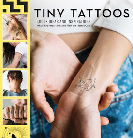 Tiny Tattoos: 1,000+ Ideas and Inspirations (| 1,000 Designs | Temporary Tattoos | Permanent Tattoos | Henna | Tattoo Meanings | Symbolism) by Weldon Owen, 9781681885322