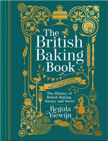The British Baking Book (The History of British Baking, Savory and Sweet) by Regula Ysewijn, 9781681885674