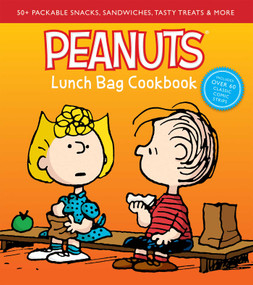 Peanuts Lunch Bag Cookbook (50+ Packable Snacks, Sandwiches, Tasty Treats & More) by Weldon Owen, 9781681885728