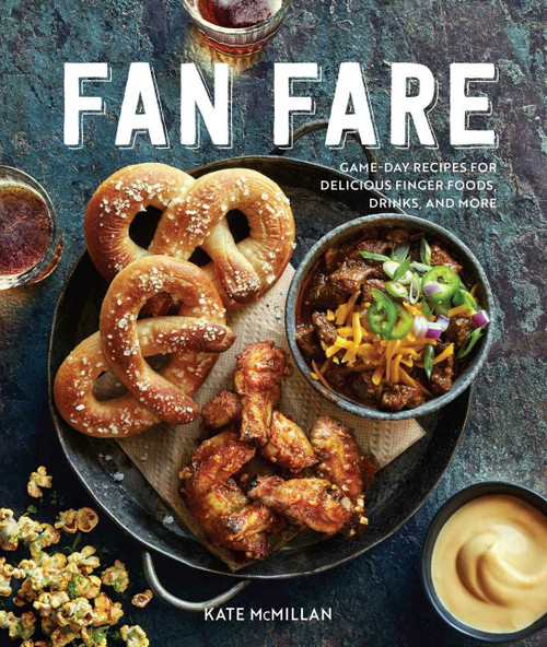 Fan Fare (Gameday food, tailgating, sports fan recipes) (Game Day Recipes for Delicious Finger Foods, Drinks & More) by Kate McMillan, 9781681886275
