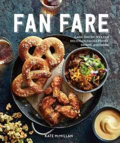 Fan Fare (Gameday food, tailgating, sports fan recipes) (Game Day Recipes for Delicious Finger Foods, Drinks & More) by Kate McMillan, 9781681886275