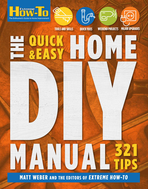 The Quick & Easy Home DIY Manual: 324 Tips (| Easy Instructions | Save Money | Be Your Own Contractor | 324 Home Repair Guides) by Matt Weber, 9781681886589
