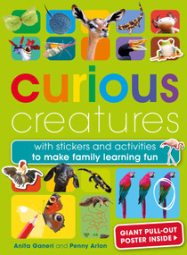 Curious Creatures (With stickers and activities to make family learning fun) by Anita Ganeri, Penny Arlon, 9781681887418