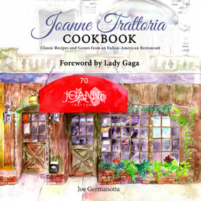 Joanne Trattoria Cookbook (Classic Recipes and Scenes from an Italian-American Restaurant) by Joe Germanotta, Wenonah   Hoye, Lady Gaga, 9781682612583