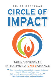 Circle of Impact (Taking Personal Initiative to Ignite Change) by Ed Brenegar, 9781682617861