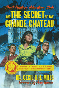 Ghost Hunters Adventure Club and the Secret of the Grande Chateau - 9781682619964 by Cecil H.H. Mills, 9781682619964