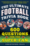 The Ultimate Football Trivia Book (600 Questions for the Super-Fan) by Christopher Price, 9781683583400