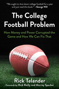 The College Football Problem (How Money and Power Corrupted the Game and How We Can Fix That) by Rick Telander, Rick Reilly, Murray Sperber, 9781683583523