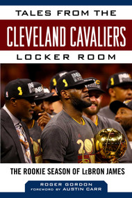 Tales from the Cleveland Cavaliers Locker Room (The Rookie Season of LeBron James) - 9781683583899 by Roger Gordon, Austin Carr, 9781683583899