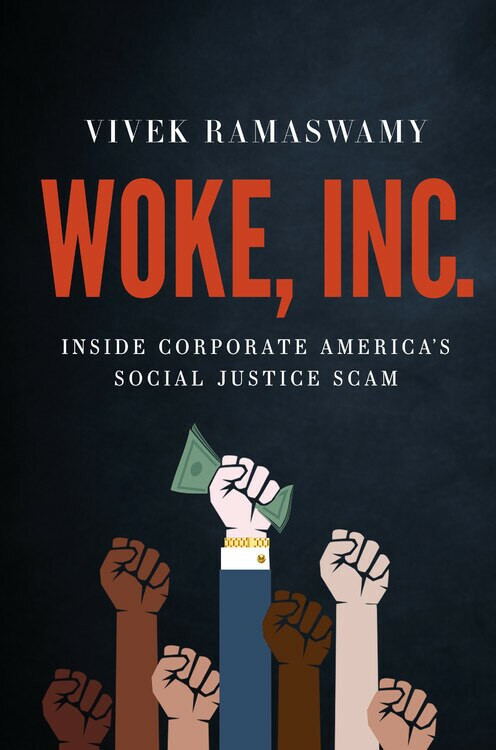 WOKE, INC. (Inside Corporate America's Social Justice Scam) by Vivek Ramaswamy, 9781546090786