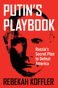 Putin's Playbook (Russia's Secret Plan to Defeat America) by Rebekah Koffler, 9781684510030