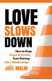 Love Slows Down (How to Keep Anger and Anxiety from Ruining Life's Relationships) by Joël Malm, 9781684510894