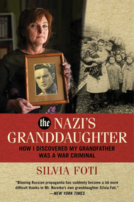 The Nazi's Granddaughter (How I Discovered My Grandfather was a War Criminal) by Silvia Foti, 9781684511082