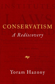Conservatism (A Rediscovery) by Yoram Hazony, 9781684511099