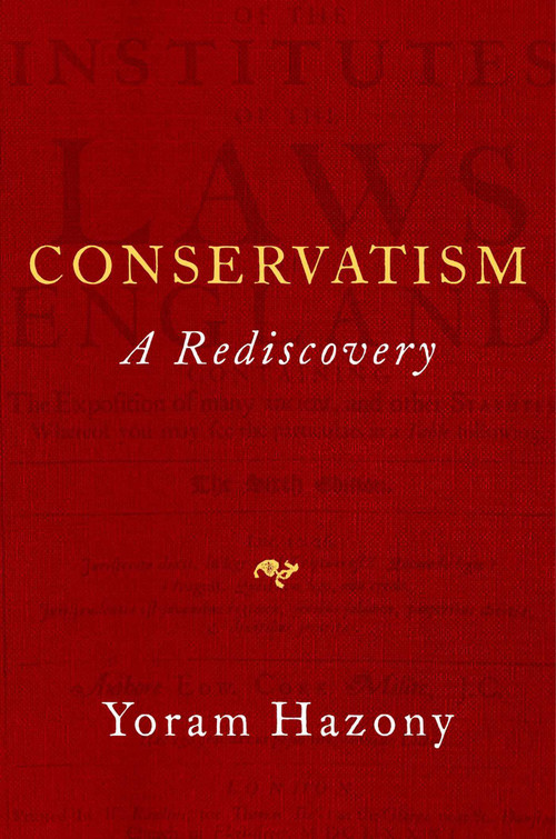 Conservatism (A Rediscovery) by Yoram Hazony, 9781684511099