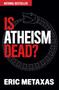 Is Atheism Dead? by Eric Metaxas, 9781684511730