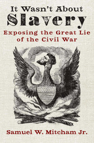 It Wasn't About Slavery (Exposing the Great Lie of the Civil War) - 9781684512232 by Samuel  W. Mitcham, 9781684512232
