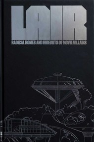 Lair (Radical Homes and Hideouts of Movie Villains (Collectors Edition)) - 9781732297869 by Chad Oppenheim, Andrea Gollin, Michael Mann, Christopher  Frayling, Joseph Rosa, Carlos Fueyo, Amy Murphy, Phillip Valys, 9781732297869